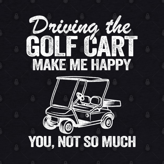 Driving The Golf Cart Makes Me Happy Funny Golfers by Kuehni